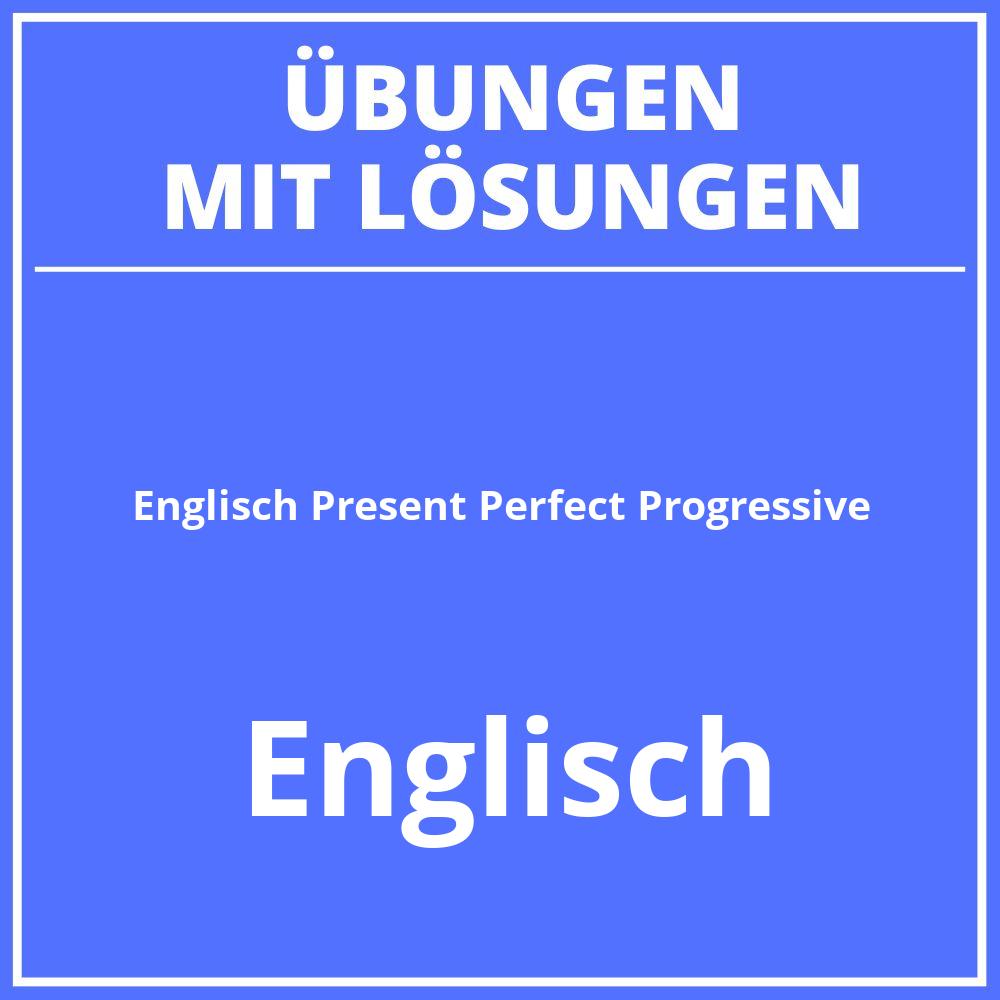 Englisch Übungen Present Perfect Progressive