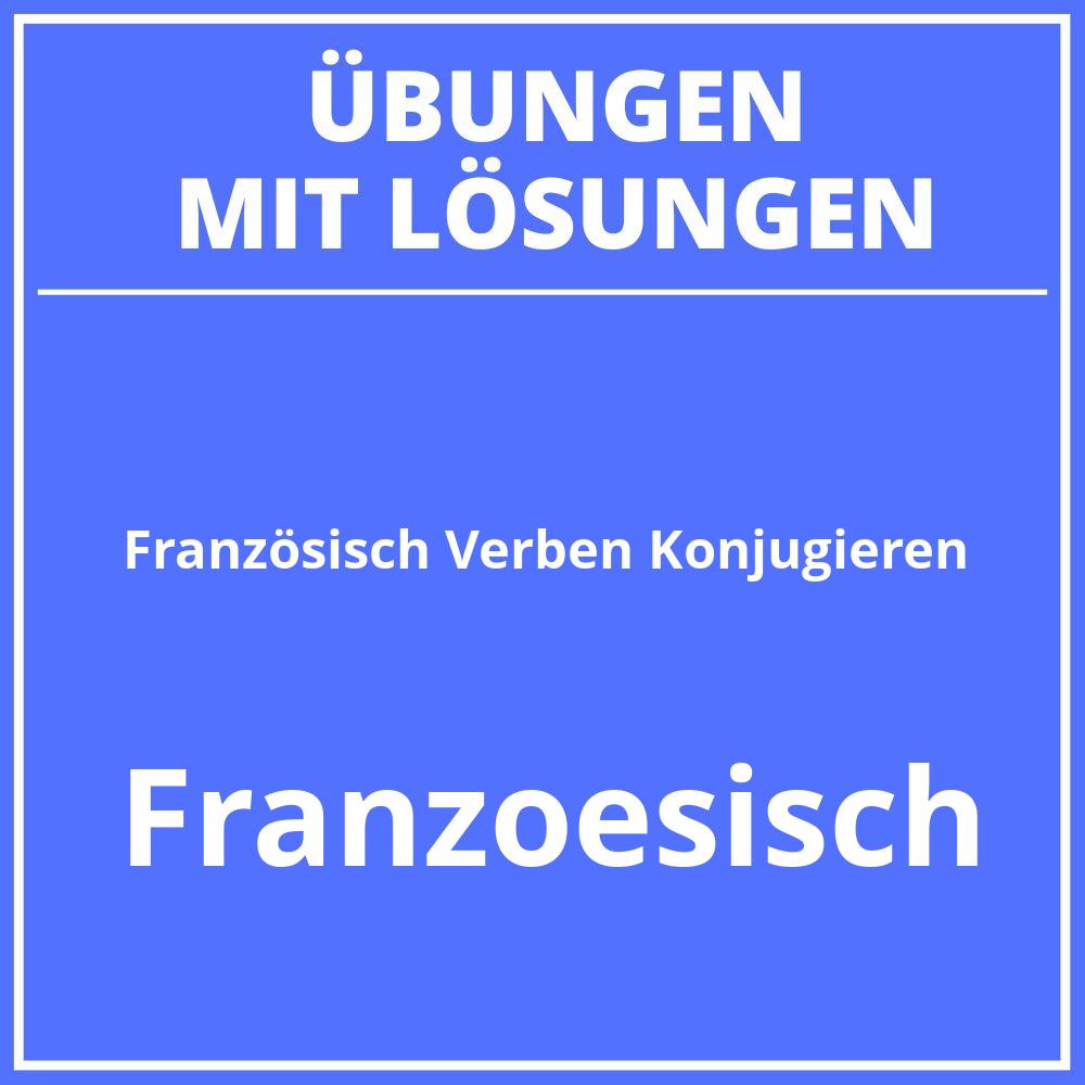 Französisch Verben Konjugieren Übungen Klasse 6